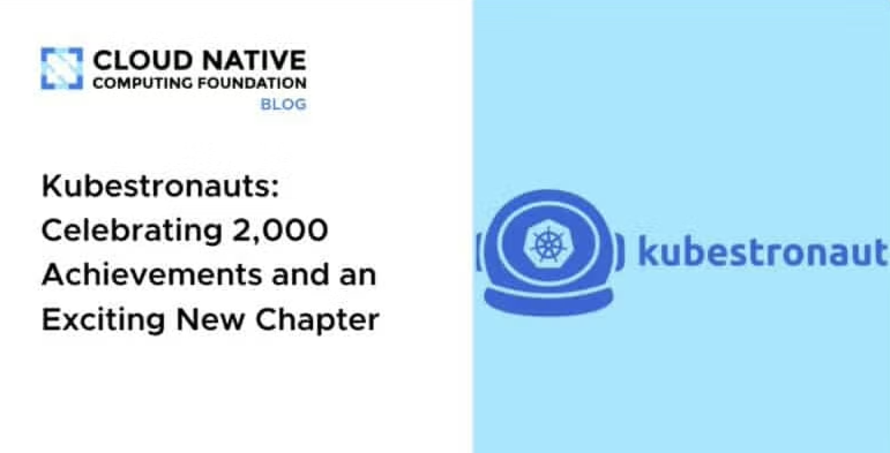 Kubestronauts 计划｜庆祝全球突破 2,000 位 Kubestronaut，见证云原生学习的全球浪潮