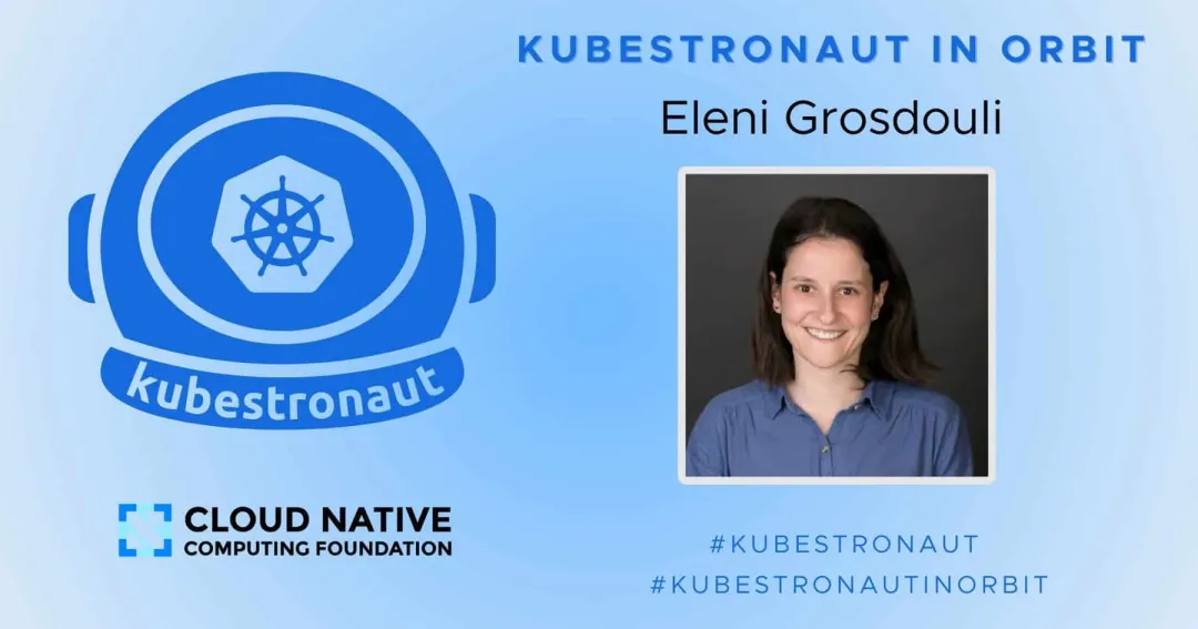 一位 Kubestronaut 的诞生：Eleni Grosdouli 的云原生学习与成功之路