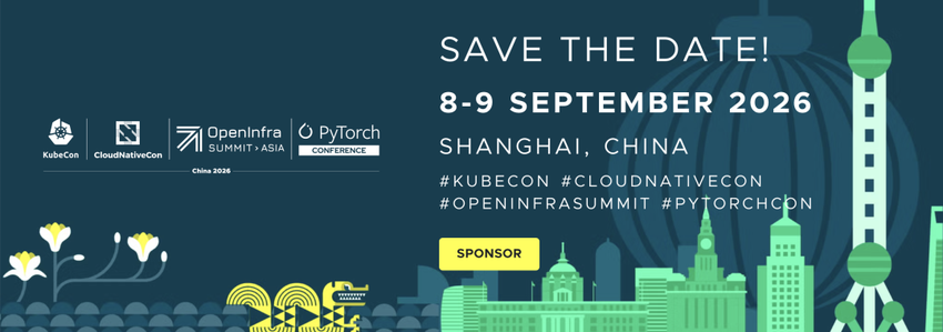2026 KubeCon + CloudNativeCon + OpenInfra Summit Asia + PyTorch Conference China 议题征集与注册现已盛大开启！